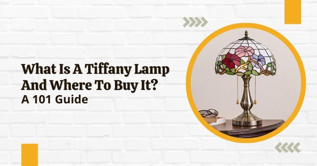 What-Is-A-Tiffany-Lamp And-Where-To-Buy-It