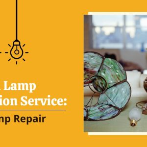 Guide On Lamp Restoration Service: Safety Lamp Repair