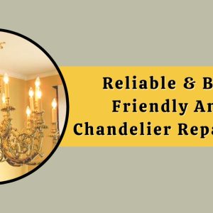 Reliable & Budget-Friendly Antique Chandelier Repair In NYC