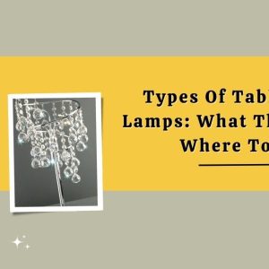 Types Of Table Crystal Lamps: What They Are And Where To Buy?