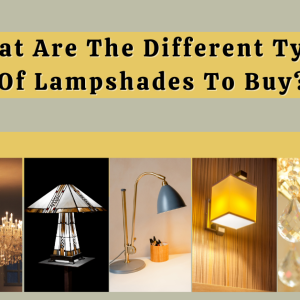 What Are The Different Types Of Lampshades To Buy?