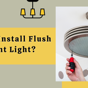 How To Install Flush Mount Light?