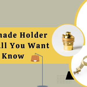 Lamp Shade Holder Types: All You Want to Know